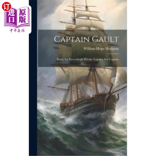 海外直订Captain Gault; Being the Exceedingly Private Log of a Sea-Captain 队长Gault;这是一个船长极其隐秘的日志