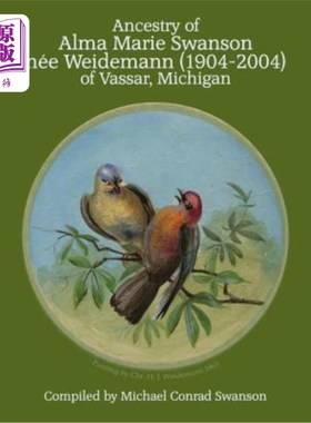 海外直订Ancestry of Alma Marie Swanson nee Weidemann (1904-2004) of Vassar, Michigan 密歇根州瓦萨的阿尔玛·玛丽·斯旺