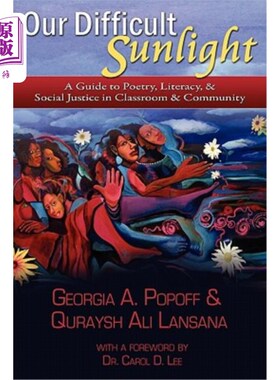海外直订Our Difficult Sunlight: A Guide to Poetry, Literacy, & Social Justice in Classro 我们艰难的阳光：课堂和社区
