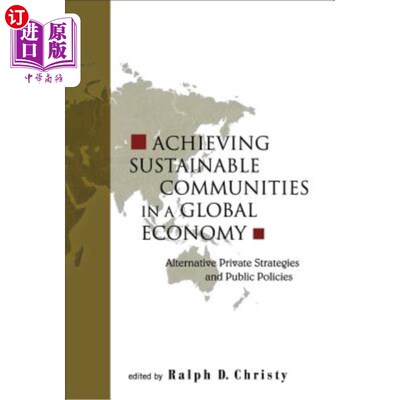 海外直订Achieving Sustainable Communities in a Global Economy: Alternative Private Strat 在全球经济中实现可持续社区
