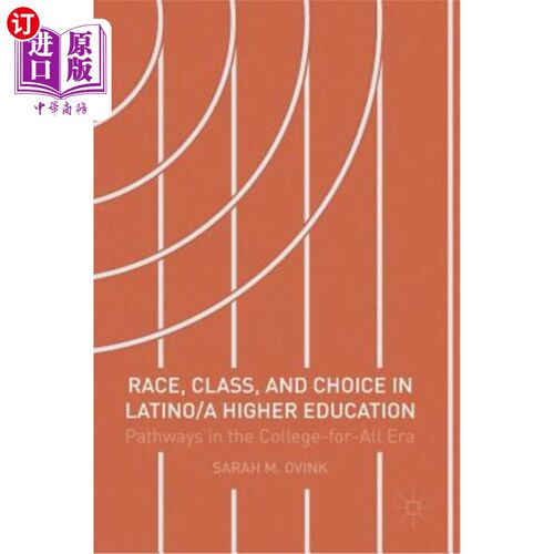 海外直订Race, Class, and Choice in Latino/A Higher Education: Pathways in the College-Fo 拉美裔/A高等教育中的种族、