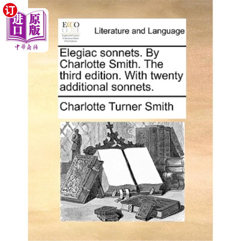 海外直订Elegiac Sonnets. by Charlotte Smith. the Third Edition. with Twenty Additional S 哀伤的十四行诗。夏洛特·史