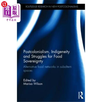 海外直订Postcolonialism, Indigeneity and Struggles for Food Sovereignty: Alternative Foo 后殖民主义、土著和食物主权