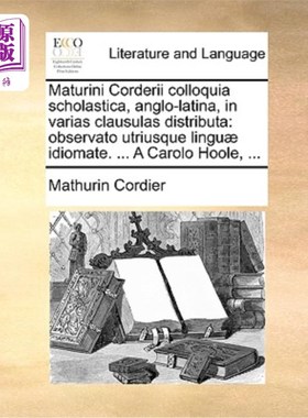 海外直订Maturini Corderii Colloquia Scholastica, Anglo-Latina, in Varias Clausulas Distr 马图林·科德里 (M