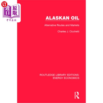 海外直订Alaskan Oil: Alternative Routes and Markets 阿拉斯加石油:替代路线和市场
