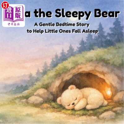 海外直订Luna The Sleepy Bear: A Gentle Bedtime Story to Help Little Ones Fall Asleep 昏昏欲睡的熊露娜：一个温柔的睡
