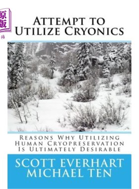 海外直订Attempt to Utilize Cryonics (Second Edition): Why Utilizing Human Cryopreservati 尝试利用冷冻技术（第二版）