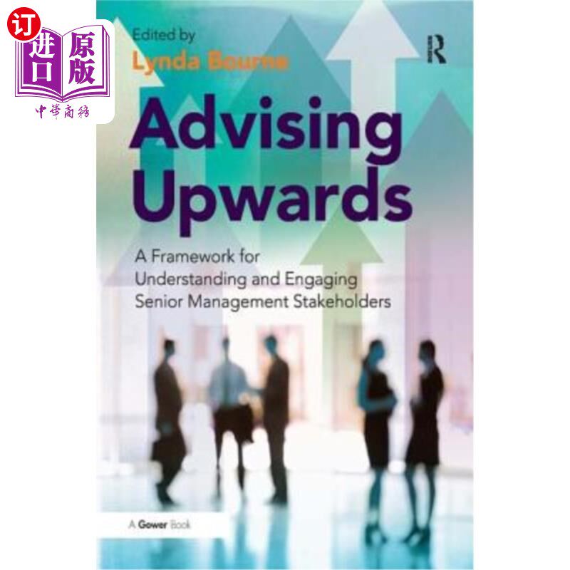 海外直订Advising Upwards: A Framework for Understanding and Engaging Senior Management S 向上建议:理解和参与高级管