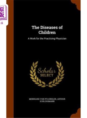海外直订医药图书The Diseases of Children: A Work for the Practising Physician 《儿童疾病：执业医师的工作》