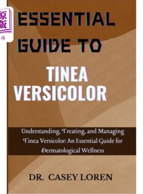 海外直订医药图书Essential Guide to Tinea Versicolor: Understanding, Treating, and Managing Tinea 花斑癣的基本指南：