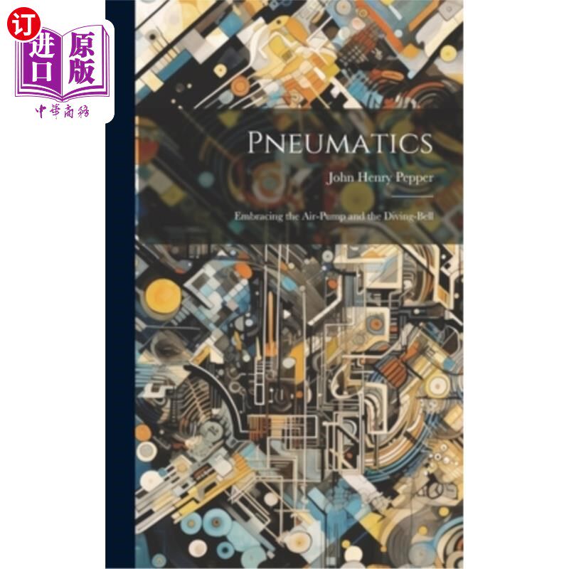 海外直订Pneumatics: Embracing the Air-Pump and the Diving-Bell 气动：包括气泵和潜水钟