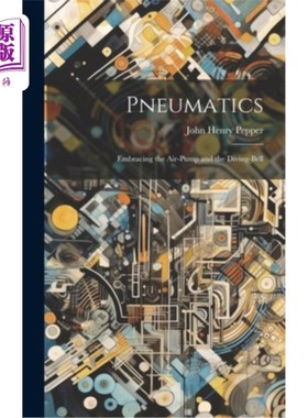 海外直订Pneumatics: Embracing the Air-Pump and the Diving-Bell 气动：包括气泵和潜水钟