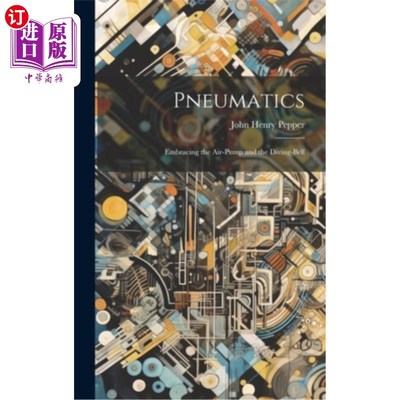 海外直订Pneumatics: Embracing the Air-Pump and the Diving-Bell 气动：包括气泵和潜水钟