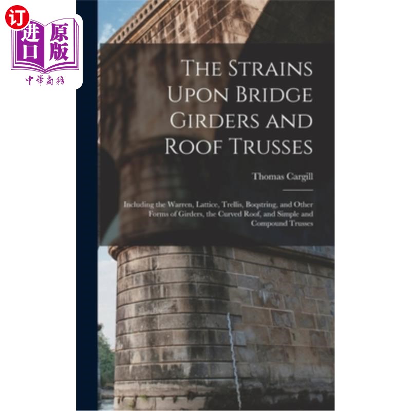 海外直订The Strains Upon Bridge Girders and Roof Trusses: Including the Warren, Lattice, 桥梁大梁和屋顶桁架的张力: