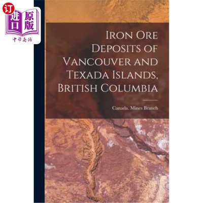 海外直订Iron ore Deposits of Vancouver and Texada Islands, British Columbia 不列颠哥伦比亚省温哥华和德克萨斯群岛的