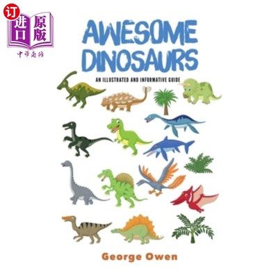 海外直订Awesome Dinosaurs: An Illustrated and Informative Guide 令人敬畏的恐龙：一个有插图和信息的指南