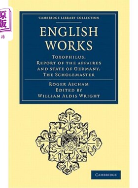 海外直订English Works: Toxophilus. Report of the Affaires and State of Germany. the Scho 英语作品：弓形虫。德国临时