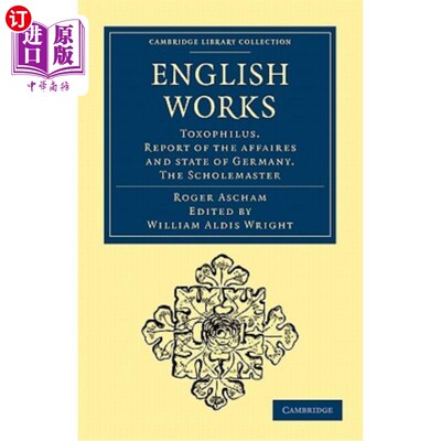 海外直订English Works: Toxophilus. Report of the Affaires and State of Germany. the Scho 英语作品：弓形虫。德国临时