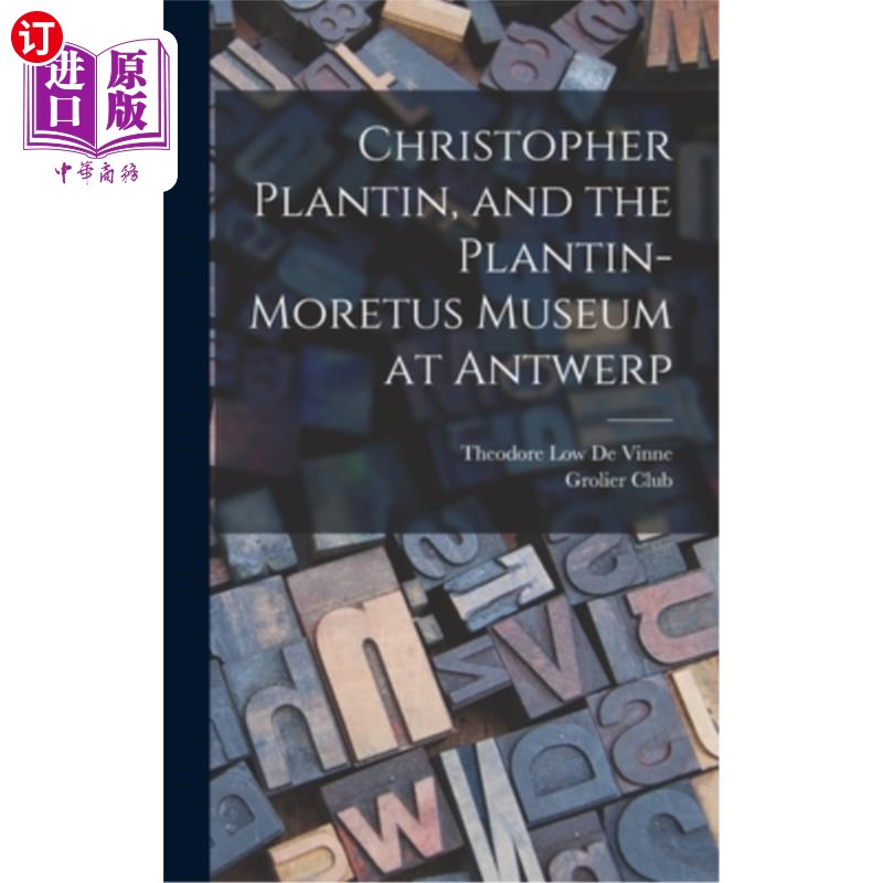 海外直订Christopher Plantin, and the Plantin-Moretus Museum at Antwerp 克里斯托弗·普兰廷和安特卫普的普兰廷-莫雷图斯