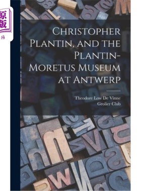 海外直订Christopher Plantin, and the Plantin-Moretus Museum at Antwerp 克里斯托弗·普兰廷和安特卫普的普兰廷-莫雷图斯