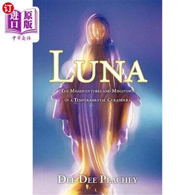海外直订Luna: The Misadventures and Misgivings of a Temperamental Curandera Luna:一个喜怒无常的Curandera的不幸和疑
