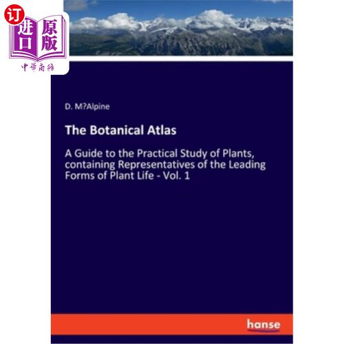 海外直订The Botanical Atlas: A Guide to the Practical Study of Plants, containing Repres 植物学地图集:对植物的实际