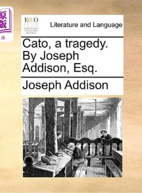 海外直订Cato, a Tragedy. by Joseph Addison, Esq. 卡托，一个悲剧。约瑟夫·艾迪生先生