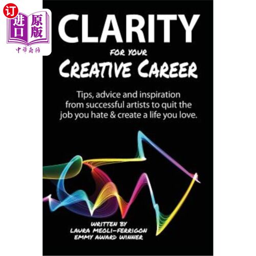 海外直订Clarity for Your Creative Career: Tips, advice and inspiration from successful a 明确你的创作生涯：来自成功
