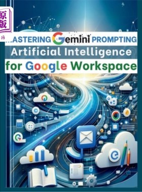 海外直订Mastering Gemini Artificial Intelligence Prompting for Google Workspace: AI Prom 掌握双子座人工智能提示谷歌