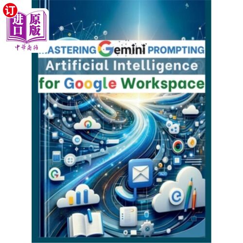 海外直订Mastering Gemini Artificial Intelligence Prompting for Google Workspace: AI Prom 掌握双子座人工智能提示谷歌
