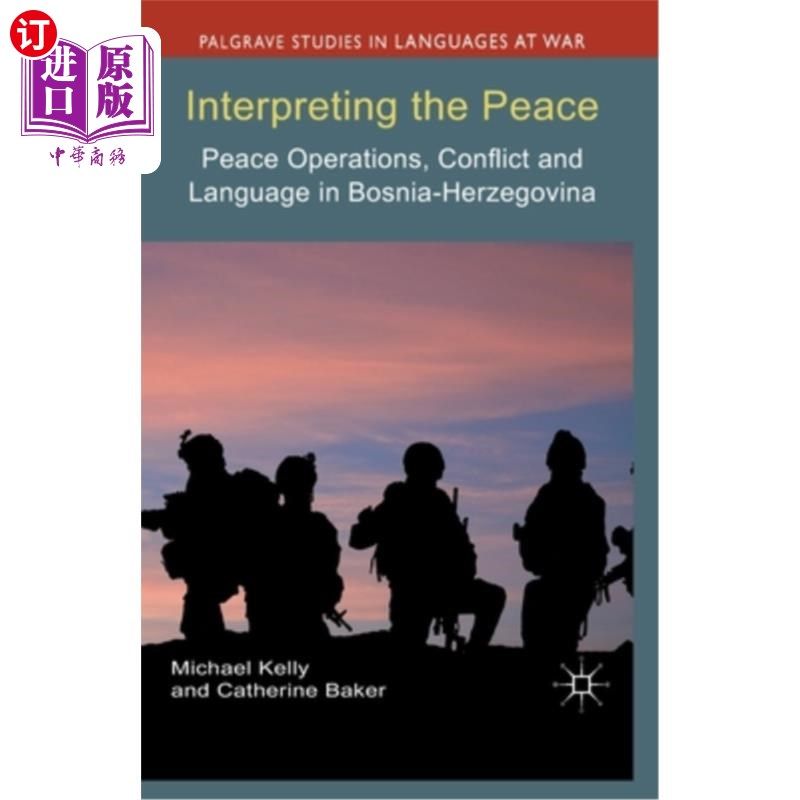 海外直订Interpreting the Peace: Peace Operations, Conflict and Language in Bosnia-Herzeg 解读和平:波斯尼亚-黑塞哥维