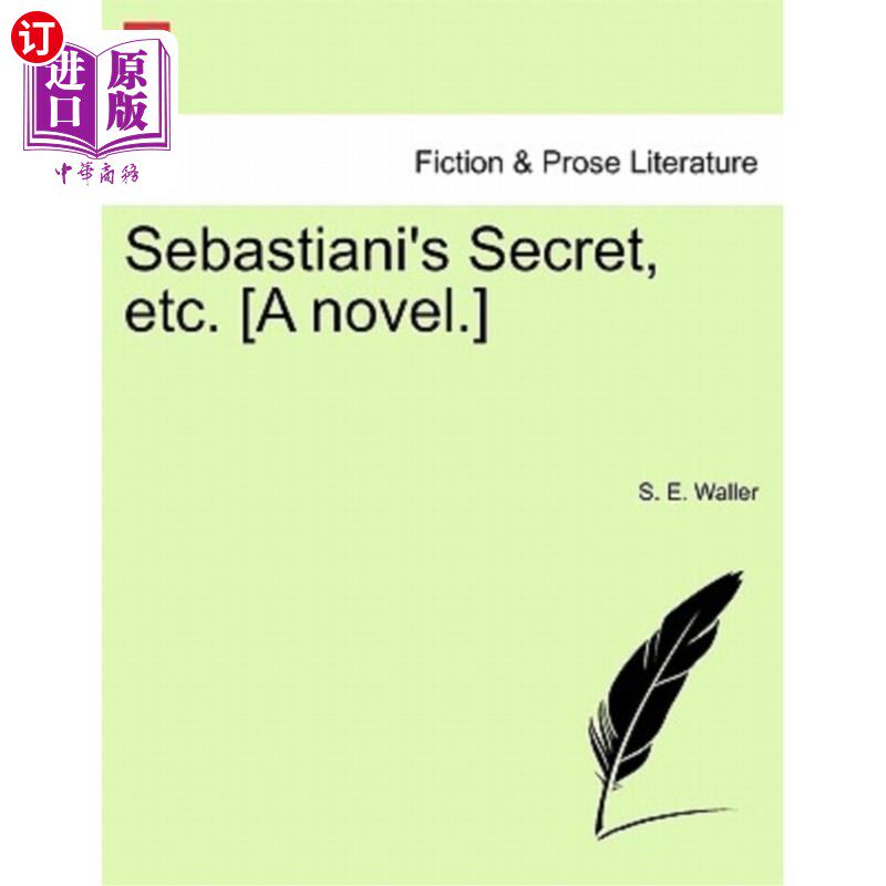 海外直订Sebastiani's Secret, Etc. [A Novel.] 塞巴斯蒂安的秘密等[小说]