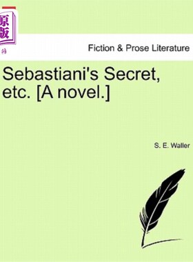 海外直订Sebastiani's Secret, Etc. [A Novel.] 塞巴斯蒂安的秘密等[小说]