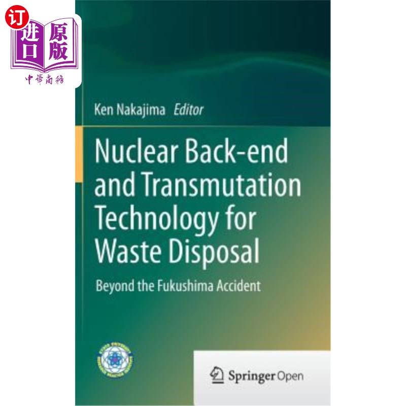 海外直订Nuclear Back-End and Transmutation Technology for Waste Disposal: Beyond the Fuk 用于废物处理的核后端和嬗变
