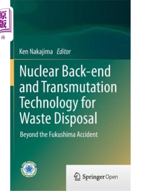 海外直订Nuclear Back-End and Transmutation Technology for Waste Disposal: Beyond the Fuk 用于废物处理的核后端和嬗变