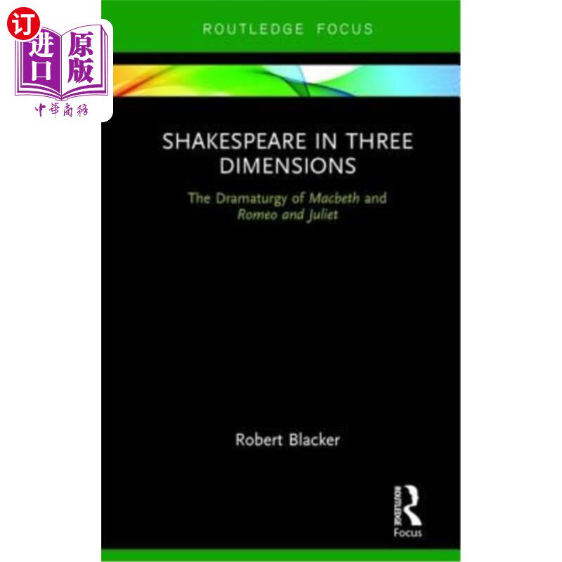 海外直订Shakespeare in Three Dimensions: The Dramaturgy of Macbeth and Romeo and Juliet 莎士比亚的三维:麦克白和罗密
