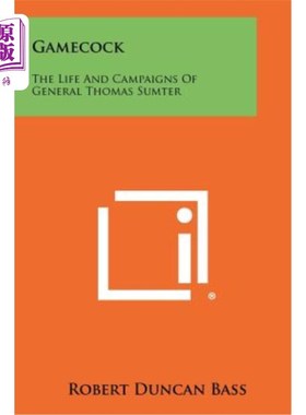 海外直订Gamecock: The Life and Campaigns of General Thomas Sumter Gamecock：托马斯·萨姆特将军的生平和战役