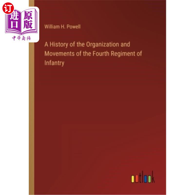 海外直订A History of the Organization and Movements of the Fourth Regiment of Infantry 步兵第四团的组织和运动史