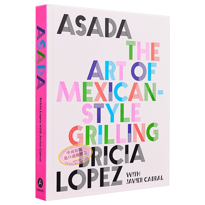 现货 浅田 墨西哥式烧烤的艺术 英文原版 Bricia Lopez Javier Cabral Asada The Art of Mexican Style Grilling【中商原版】