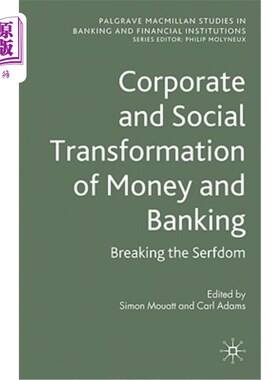 海外直订Corporate and Social Transformation of Money and Banking: Breaking the Serfdom 货币和银行业的企业和社会转型：打