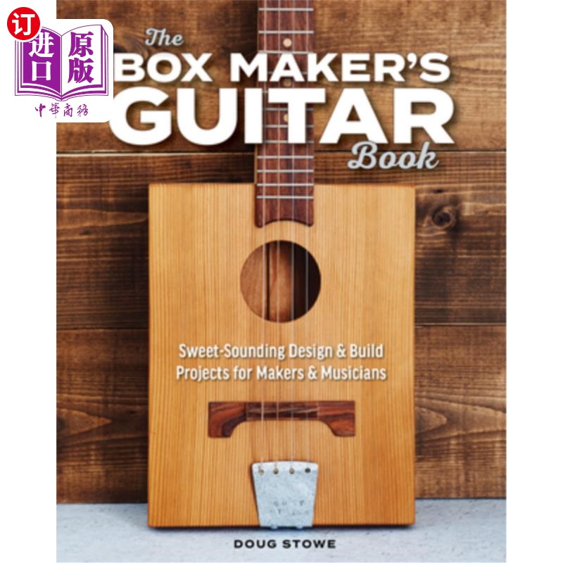 海外直订The Box Maker's Guitar Book: Sweet-Sounding Design & Build Projects for Makers & 盒子制造商的吉他书:甜美的