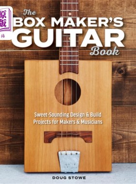 海外直订The Box Maker's Guitar Book: Sweet-Sounding Design & Build Projects for Makers & 盒子制造商的吉他书:甜美的