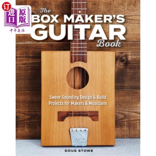 海外直订The Box Maker's Guitar Book: Sweet-Sounding Design & Build Projects for Makers & 盒子制造商的吉他书:甜美的