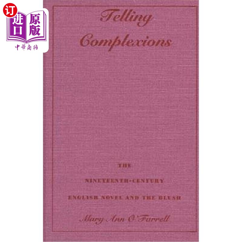 海外直订Telling Complexions: The Nineteenth-Century English Novel and the Blush 讲述肤色:十九世纪英语小说与腮红