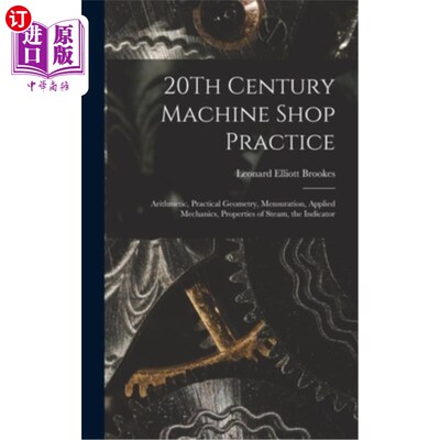 海外直订20Th Century Machine Shop Practice: Arithmetic, Practical Geometry, Mensuration, 20世纪机械车间实践:算术，