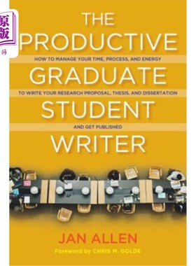 海外直订The Productive Graduate Student Writer: How to Manage Your Time, Process, and En 高效的研究生作家：如何管理