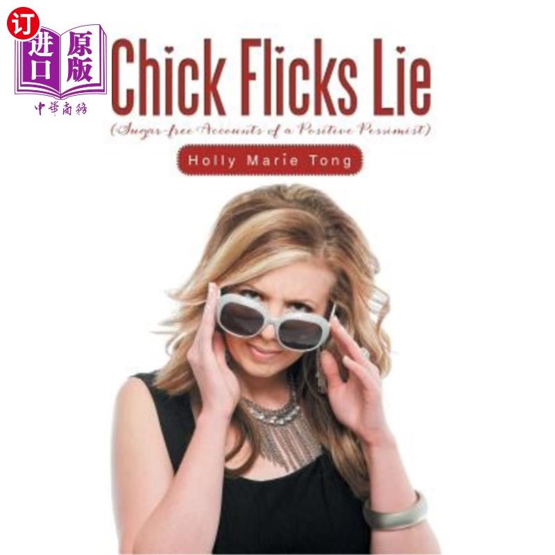 海外直订Chick Flicks Lie: Sugar-Free Accounts of a Positive Pessimist 小鸡电影的谎言:一个积极悲观主义者的无糖描述