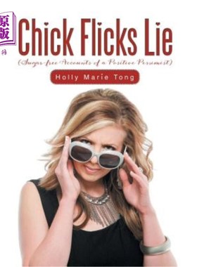 海外直订Chick Flicks Lie: Sugar-Free Accounts of a Positive Pessimist 小鸡电影的谎言:一个积极悲观主义者的无糖描述