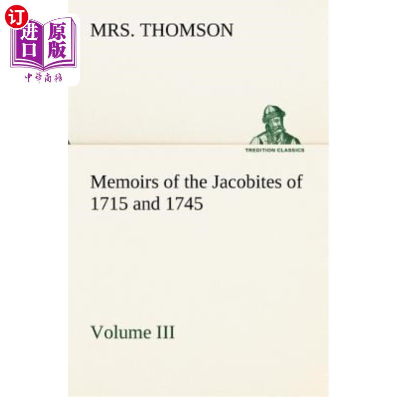 海外直订Memoirs of the Jacobites of 1715 and 1745 Volume III. 1715年和1745年雅各布回忆录第三卷。