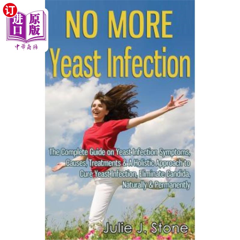 海外直订医药图书No More Yeast Infection: The Complete Guide on Yeast Infection Symptoms, Causes, 不再有酵母菌感染：